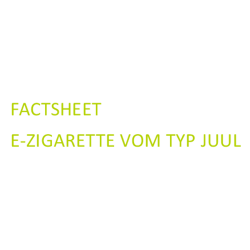 Factsheet E-Zigarette vom Typ JUUL